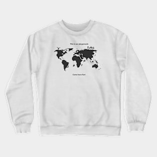 This is our playground! Crewneck Sweatshirt